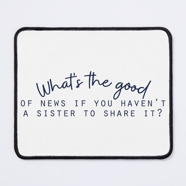Item preview, What’s the good of news if you haven’t a sister to share it ? designed and sold by Badrart.