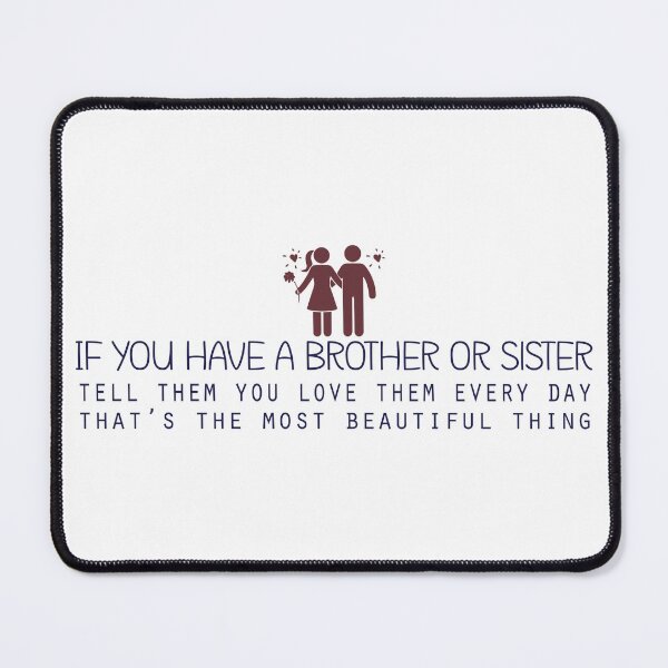 Item preview, If you have a brother or sister, tell them you love them every day that’s the most beautiful thing designed and sold by Badrart.