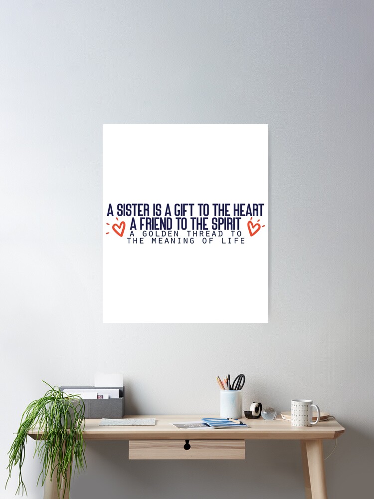 A sister is a gift to the heart, a friend to the spirit, a golden thread to  the meaning of life | Poster