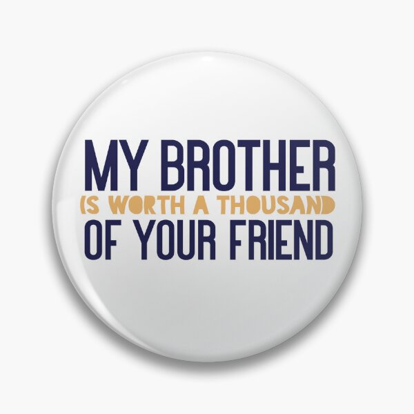 Item preview, My brother is worth a thousand of your friend designed and sold by Badrart.