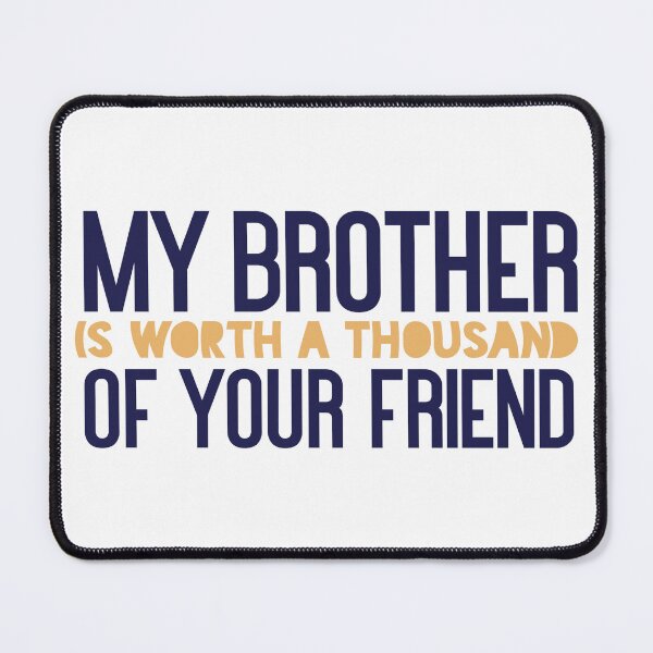 Item preview, My brother is worth a thousand of your friend designed and sold by Badrart.