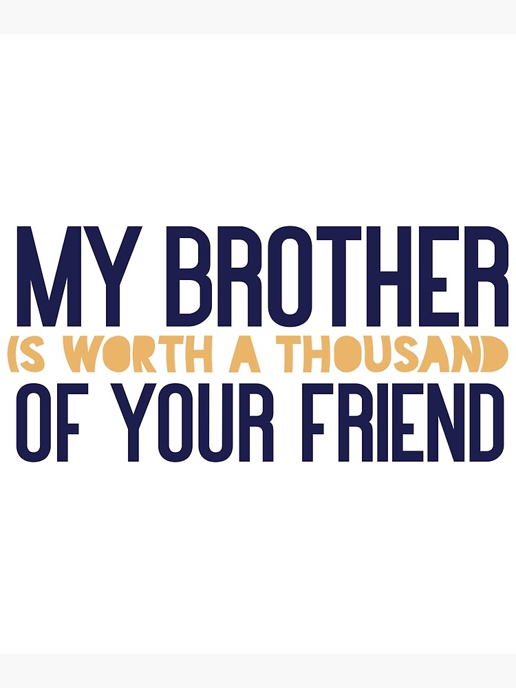 My brother is worth a thousand of your friend&quot; Greeting Card for 
