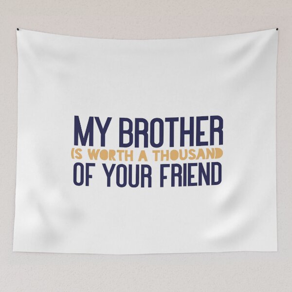 Item preview, My brother is worth a thousand of your friend designed and sold by Badrart.