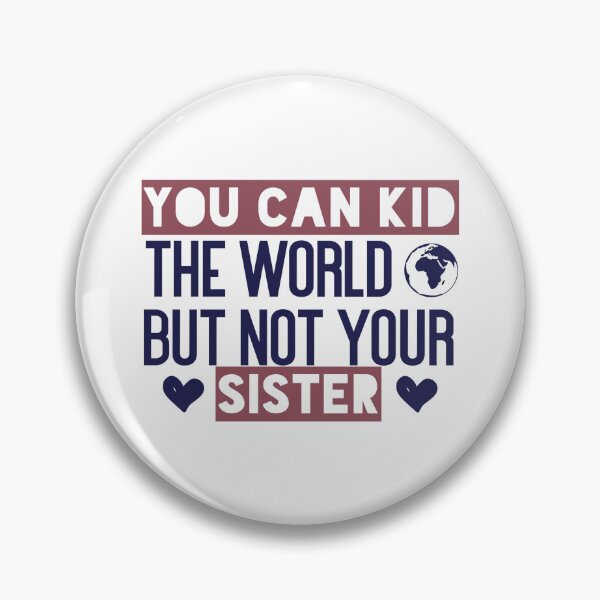 Item preview, You can kid the world, but not your sister. designed and sold by Badrart.