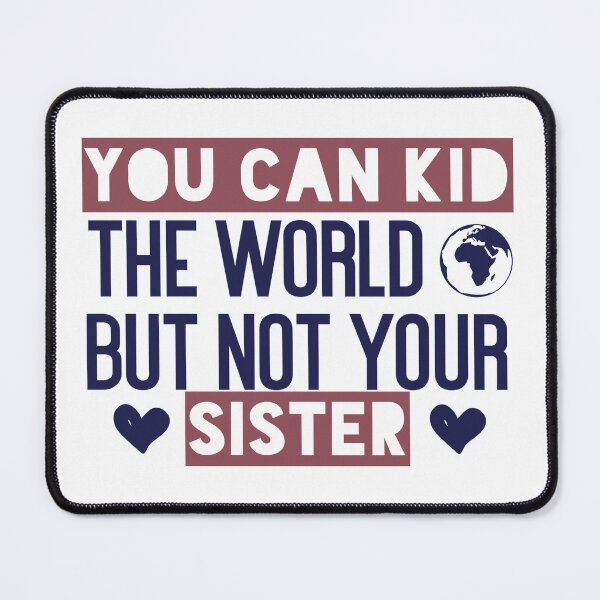 Item preview, You can kid the world, but not your sister. designed and sold by Badrart.