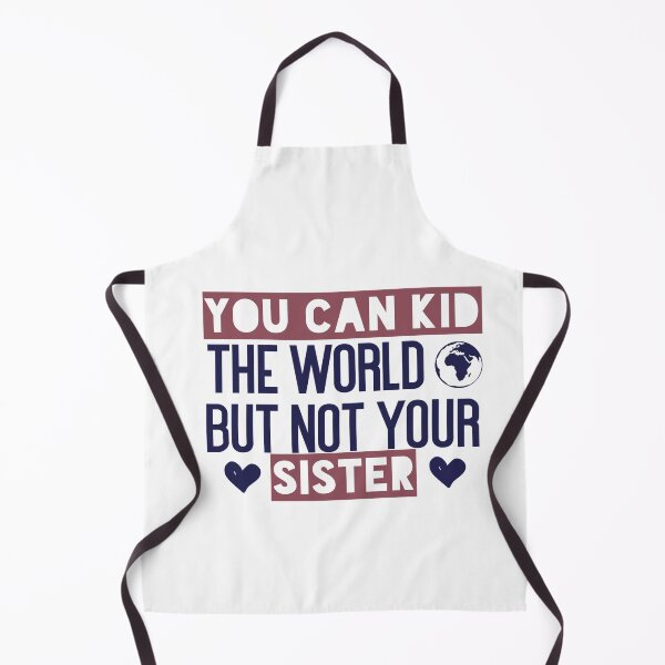 Item preview, You can kid the world, but not your sister. designed and sold by Badrart.