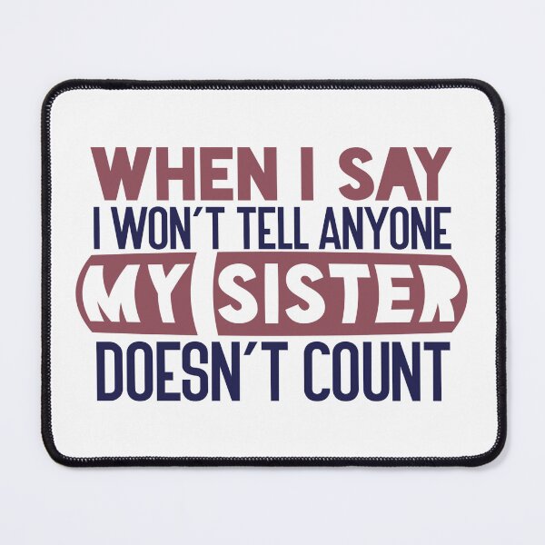 Item preview, When I say I won’t tell anyone, my sister doesn’t count designed and sold by Badrart.