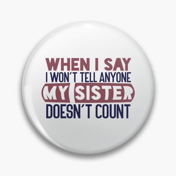 Item preview, When I say I won’t tell anyone, my sister doesn’t count designed and sold by Badrart.