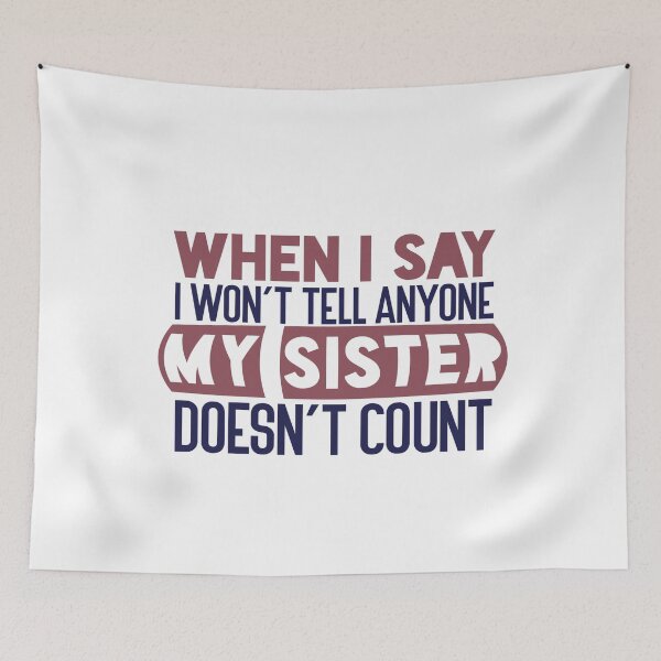 Item preview, When I say I won’t tell anyone, my sister doesn’t count designed and sold by Badrart.