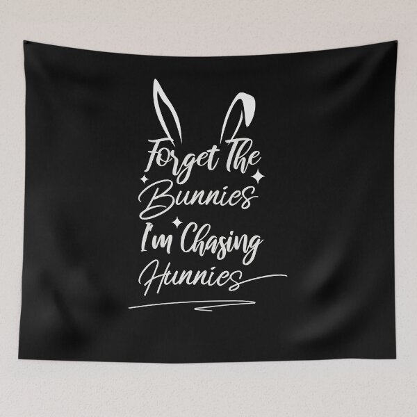 Item preview, forget the bunnies im chasing hunnies designed and sold by Thevulcano.