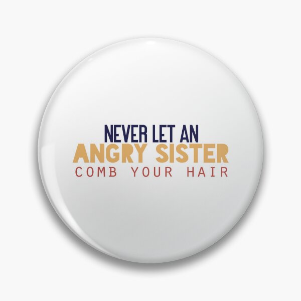 Item preview, Never let an angry sister comb your hair. designed and sold by Badrart.