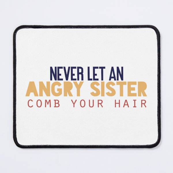 Item preview, Never let an angry sister comb your hair. designed and sold by Badrart.