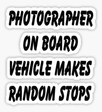 Photographer on board vehicle makes random stops Sticker