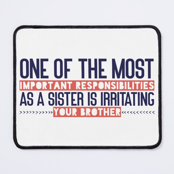 Item preview, One of the most important responsibilities as a sister is irritating your brother designed and sold by Badrart.