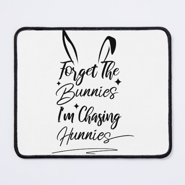 Item preview, forget the bunnies i'm chasing hunnies designed and sold by Thevulcano.