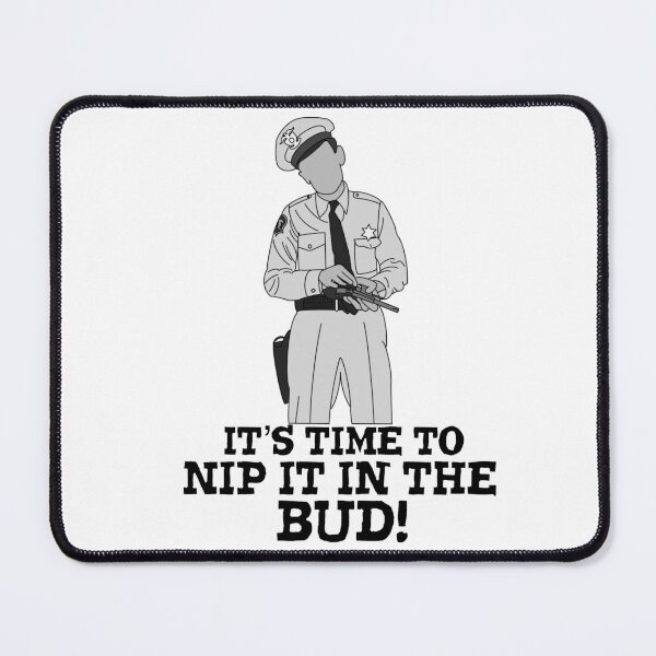 Item preview, Barney Fife it’s time to nip it in the bud  designed and sold by Sonofaseacook.