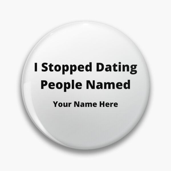 Item preview, I Stopped Dating People Named Your Name Here designed and sold by 6 Ex Boyfriends.
