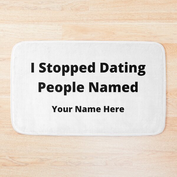 Item preview, I Stopped Dating People Named Your Name Here designed and sold by 6 Ex Boyfriends.