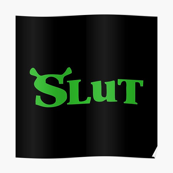 Shrek Slut Poster For Sale By TomoidWhite Redbubble