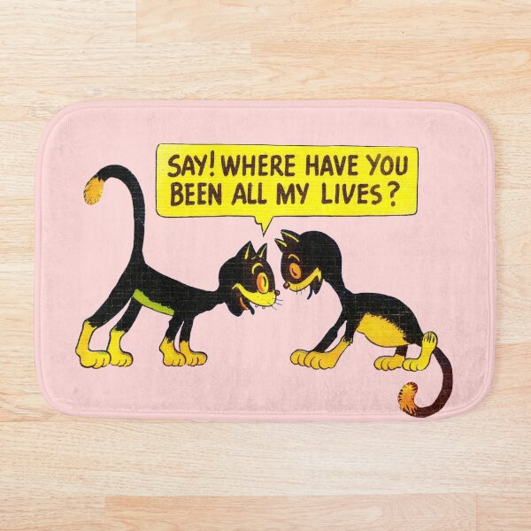 Item preview, Say where have you been all my lives? designed and sold by uncannyjuice.