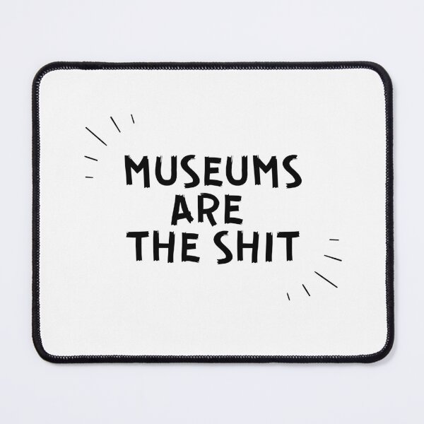 Item preview, Museums Are The Shit designed and sold by TrippyHistory.