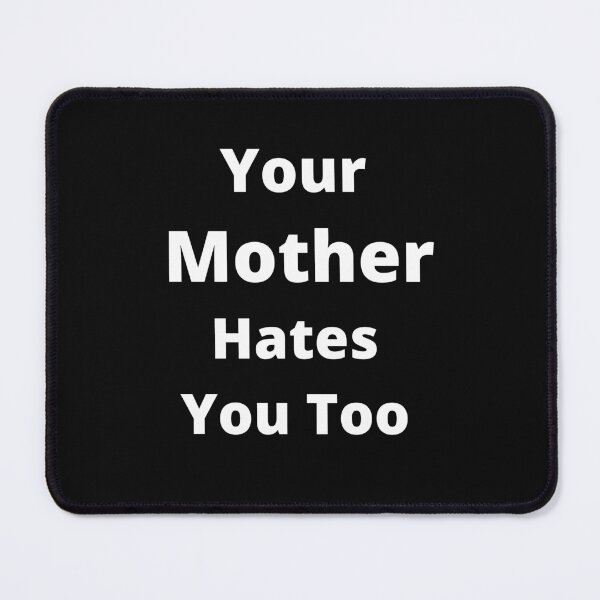 Item preview, Your Mother Hates You Too designed and sold by 6 Ex Boyfriends.