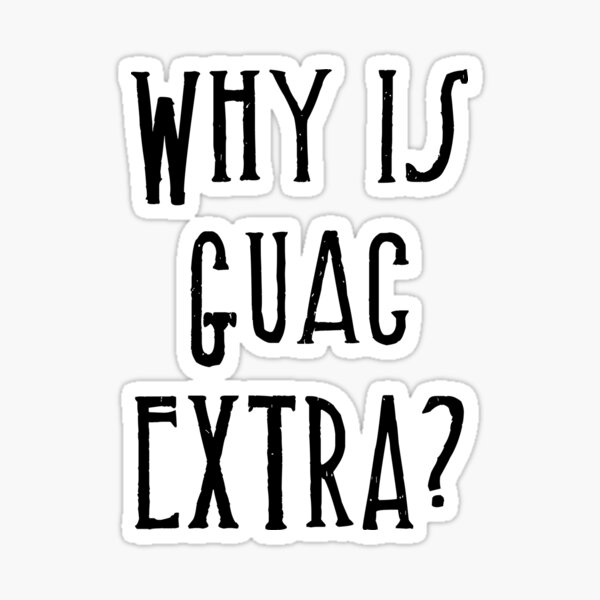 why is guac extra Sticker
