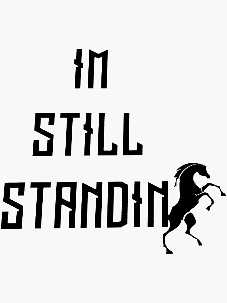 "Standing/Funny Still standing/Motivation quotes/Funny quotes/ Im Still