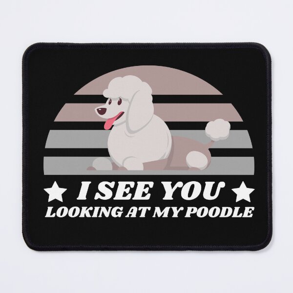 Item preview, I See You Looking At My Poodle - Funny Poodle designed and sold by YueHeng Creates ⭐⭐⭐⭐⭐.