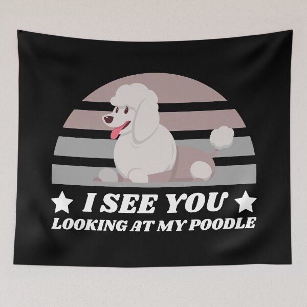 Item preview, I See You Looking At My Poodle - Funny Poodle designed and sold by YueHeng Creates ⭐⭐⭐⭐⭐.