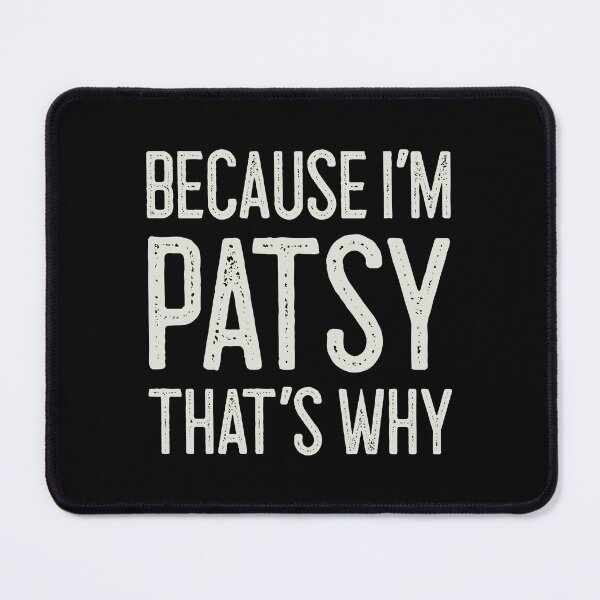 Item preview, Because I’m Patsy That’s Why Funny Personalized Name designed and sold by MariosNydras.