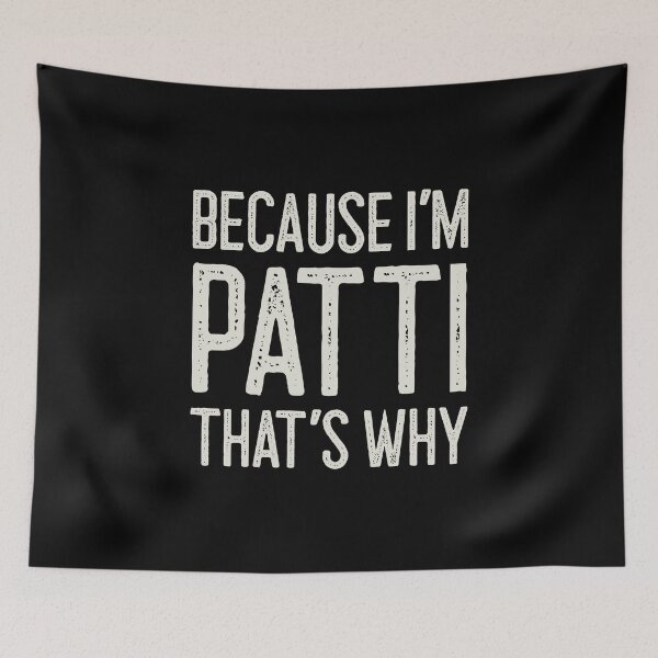 Item preview, Because I’m Patti That’s Why Funny Personalized Name designed and sold by MariosNydras.