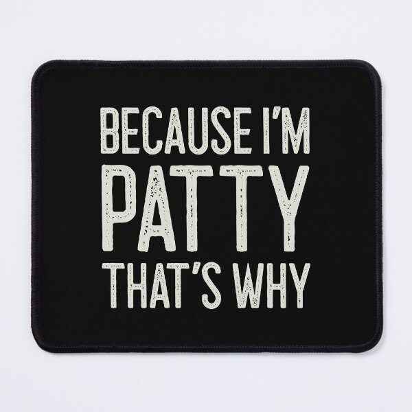 Item preview, Because I’m Patty That’s Why Funny Personalized Name designed and sold by MariosNydras.