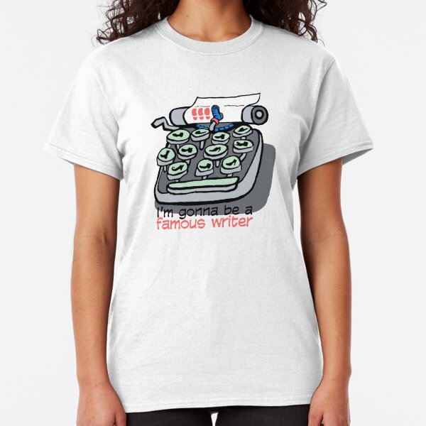 I'm gonna be a famous writer Classic T-Shirt