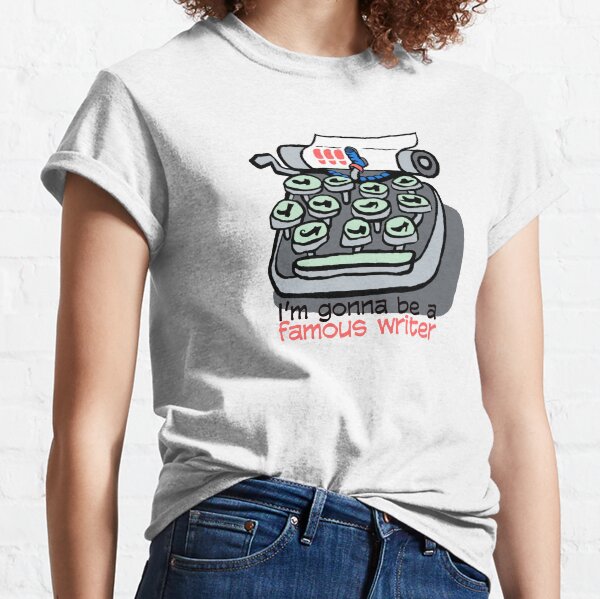 I'm gonna be a famous writer Classic T-Shirt