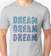 Dream, Dream, Dream Unisex T-Shirt