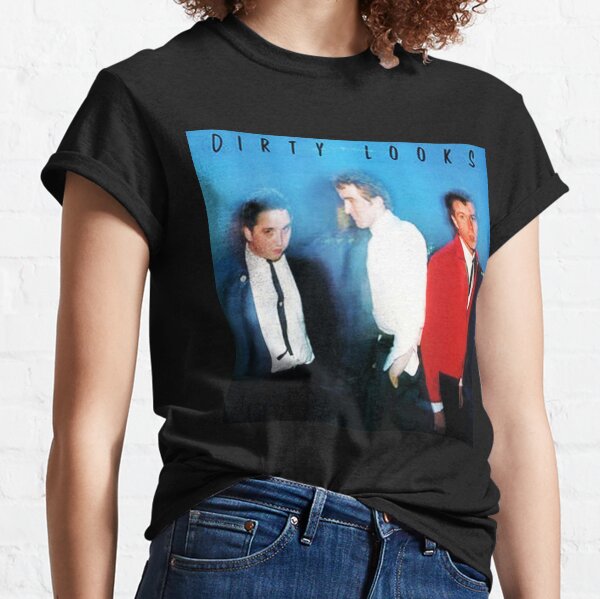 Dirty Looks T-Shirts for Sale | Redbubble