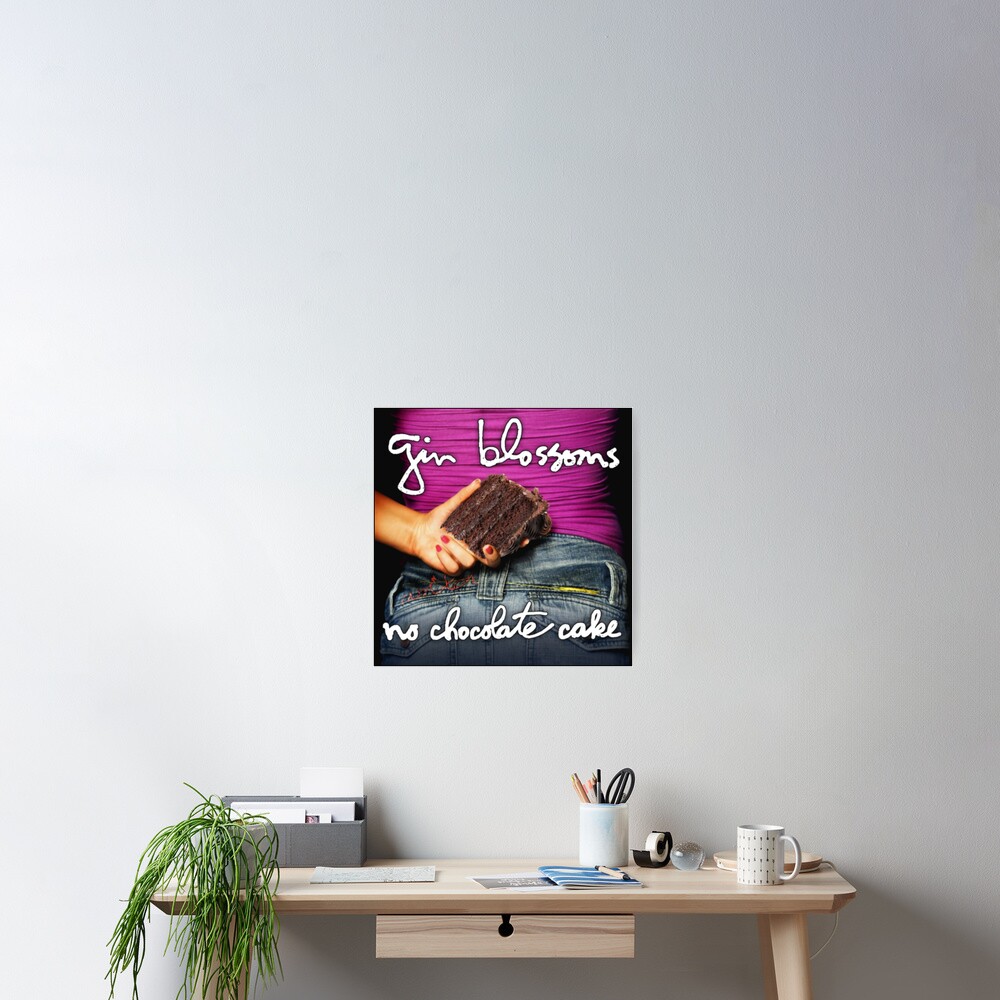 "gin blossoms no chocolate cake" Poster for Sale by MarkMackin Redbubble