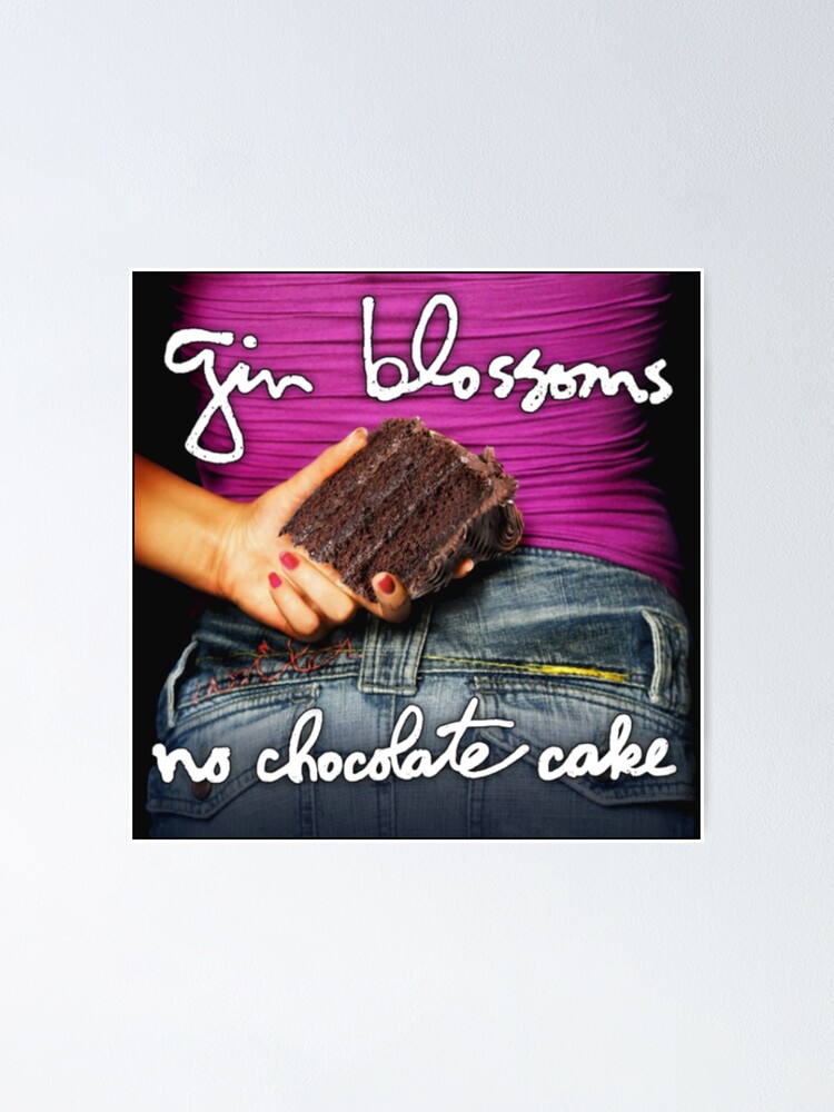 "gin blossoms no chocolate cake" Poster for Sale by MarkMackin Redbubble