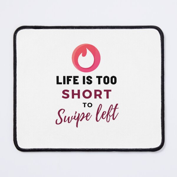 Item preview, LIFE IS TOO SHORT TO SWIPE LEFT funny tinder dating quote designed and sold by MiKy1997.