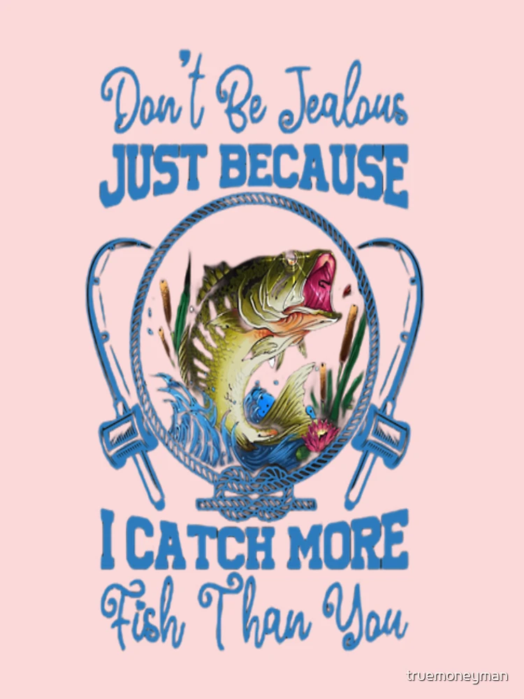 Fishing is Not About the Fish It's the Graphic by amazinart