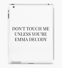 Don't Touch Me Unless You're: Emma Decody iPad Case/Skin