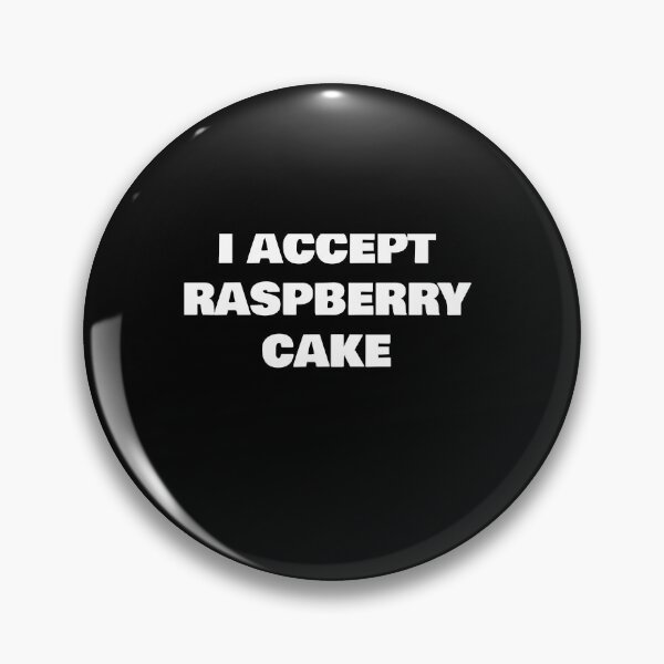 Item preview, I ACCEPT  RASPBERRY CAKE designed and sold by joebrad.