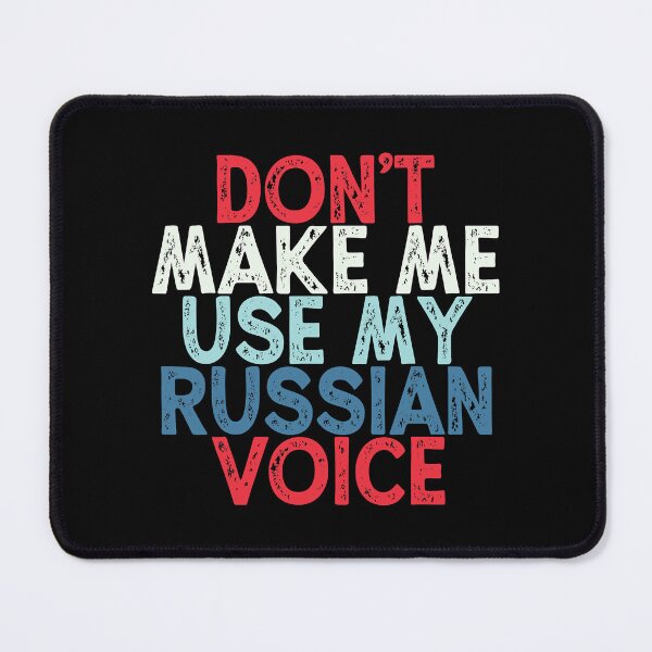 Item preview, Don't Make Me Use My Russian Voice designed and sold by FerdericoChiesa.