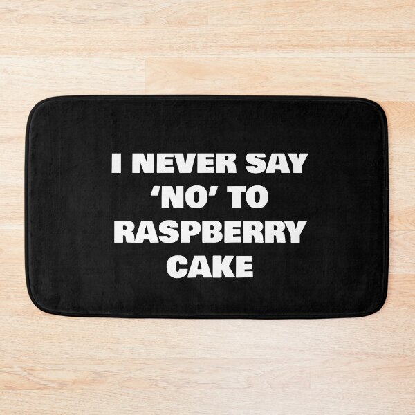 Item preview, I NEVER SAY ‘NO’ TO  RASPBERRY CAKE designed and sold by joebrad.