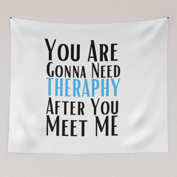 Item preview, You are gonna need therapy after you meet me designed and sold by Hoetoons.