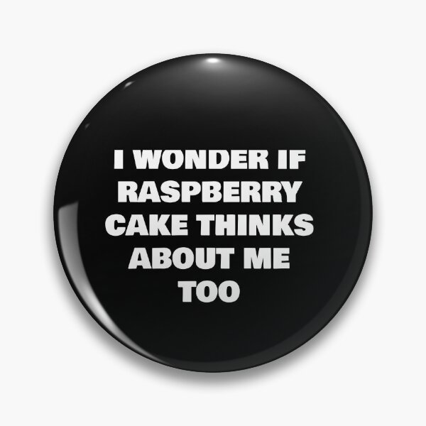 Item preview, I WONDER IF  RASPBERRY CAKE THINKS ABOUT ME TOO designed and sold by joebrad.