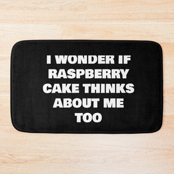 Item preview, I WONDER IF  RASPBERRY CAKE THINKS ABOUT ME TOO designed and sold by joebrad.