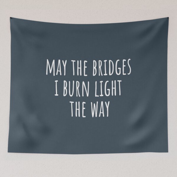 Item preview, May The Bridges I Burn Light The Way designed and sold by HienHoaUfcl.