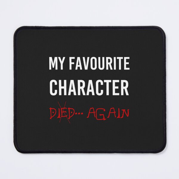 Item preview, My favorite character died again Distressed funny designed and sold by HienHoaUfcl.